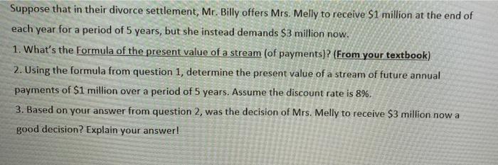 Suppose That In Their Divorce Settlement Mr Billy Offers Mrs Melly To Receive 1 Million At The End Of Each Year For 1