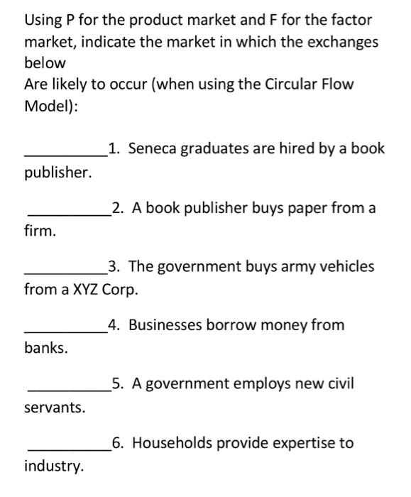 Using P For The Product Market And F For The Factor Market Indicate The Market In Which The Exchanges Below Are Likely 1