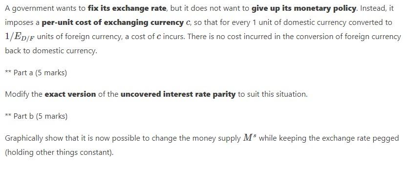 A Government Wants To Fix Its Exchange Rate But It Does Not Want To Give Up Its Monetary Policy Instead It Imposes A 1