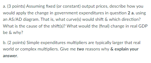 A 3 Points Assuming Fixed Or Constant Output Prices Describe How You Would Apply The Change In Government Expendit 1
