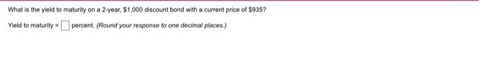 What Is The Yield To Maturity On A 2 Year 1 000 Discount Bond With A Current Price Of 935 Yield To Maturity Percen 1
