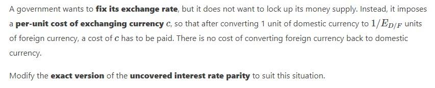 A Government Wants To Fix Its Exchange Rate But It Does Not Want To Lock Up Its Money Supply Instead It Imposes A Per 1