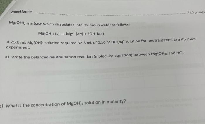 Question 9 10 Points Mg Oh Is A Base Which Dissociates Into Its Ions In Water As Follows Mg Oh 2 S Mg2 Aq 2oh 1
