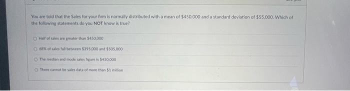 You Are Told That The Sales For Your Firm Is Normally Distributed With A Mean Of 450 000 And A Standard Deviation Of 5 1