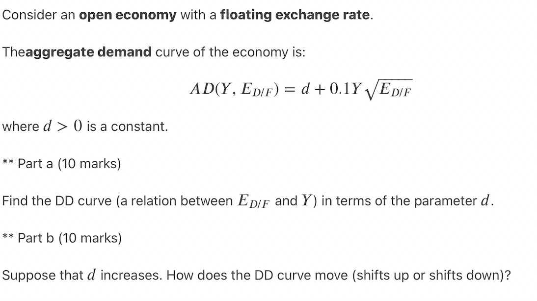 Consider An Open Economy With A Floating Exchange Rate Theaggregate Demand Curve Of The Economy Is Ad Y Ed F D 0 1