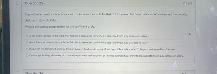 U 2 5 Pts Question 25 Suppose We Estimate A Model Of Salaries That Includes A Variable For That Is 1 If A Person Has Bee 1