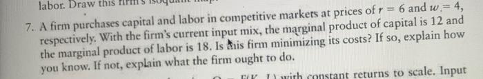 Labor Draw This 7 A Firm Purchases Capital And Labor In Competitive Markets At Prices Of R 6 And W 4 Respectively 1