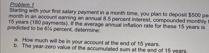 Problem 1 Starting With Your First Salary Payment In A Month Time You Plan To Deposit 500 Per Month In An Account Earn 1