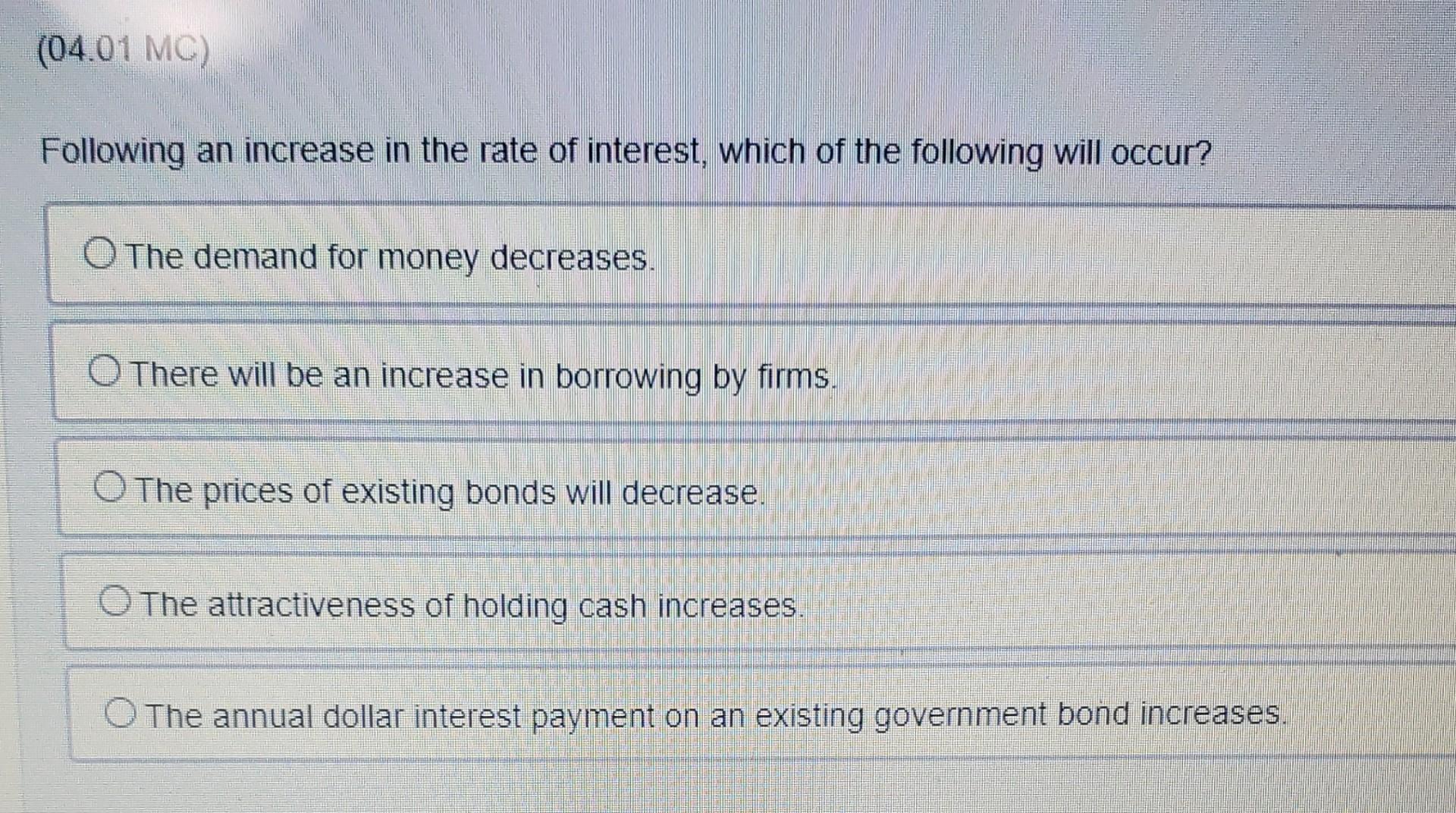 04 01 Mc Following An Increase In The Rate Of Interest Which Of The Following Will Occur The Demand For Money Decrea 1
