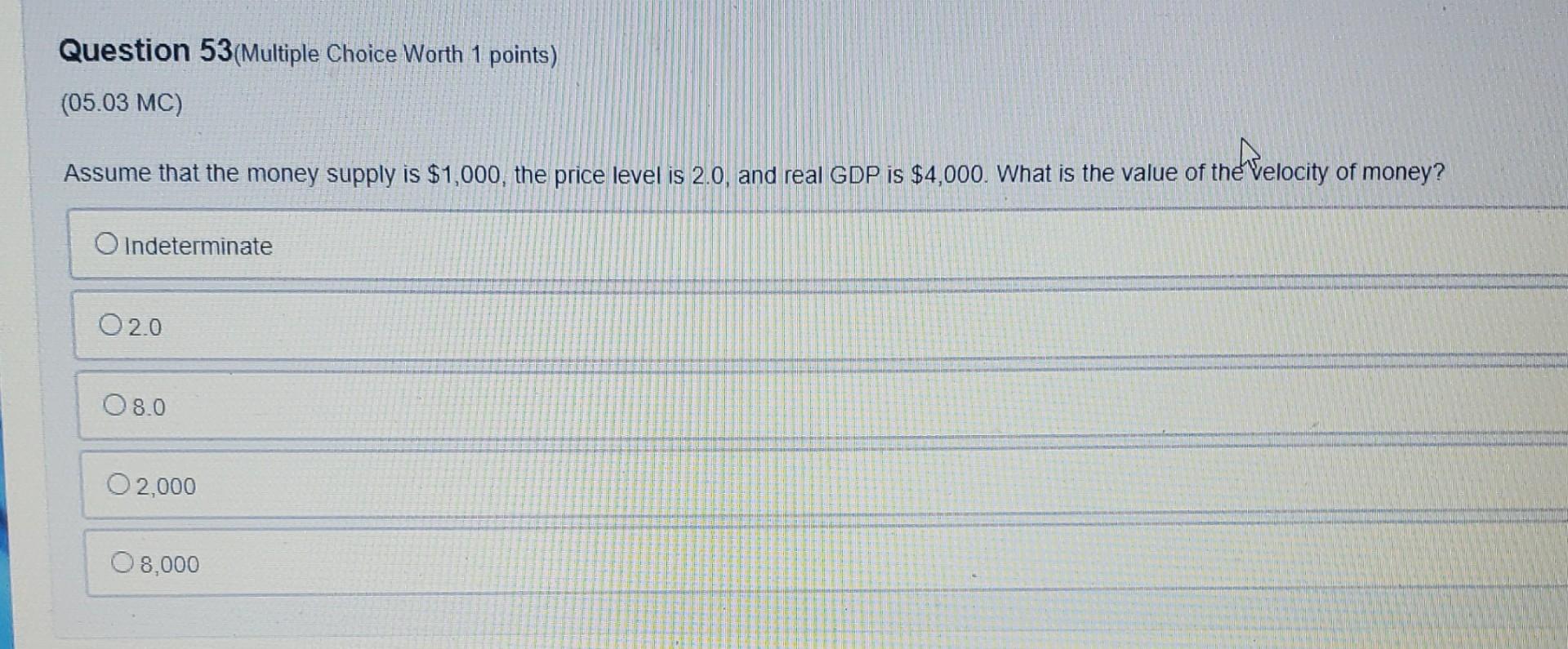 Question 53 Multiple Choice Worth 1 Points 05 03 Mc Assume That The Money Supply Is 1 000 The Price Level Is 2 0 A 1