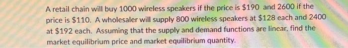 A Retail Chain Will Buy 1000 Wireless Speakers If The Price Is 190 And 2600 If The Price Is 110 A Wholesaler Will Sup 1