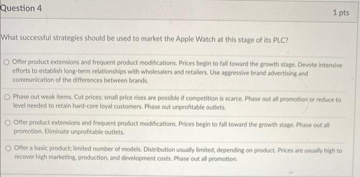 Question 4 1 Pts What Successful Strategies Should Be Used To Market The Apple Watch At This Stage Of Its Plc Offer Pro 1