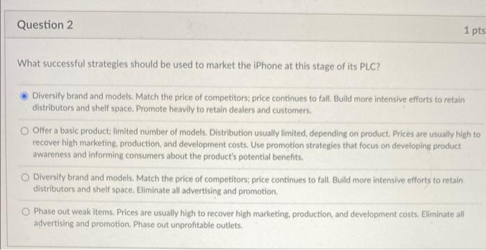 Question 2 1 Pts What Successful Strategies Should Be Used To Market The Iphone At This Stage Of Its Plc Diversify Bran 1