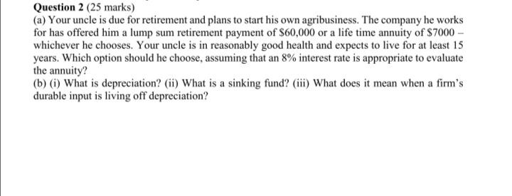 Question 2 25 Marks A Your Uncle Is Due For Retirement And Plans To Start His Own Agribusiness The Company He Works 1