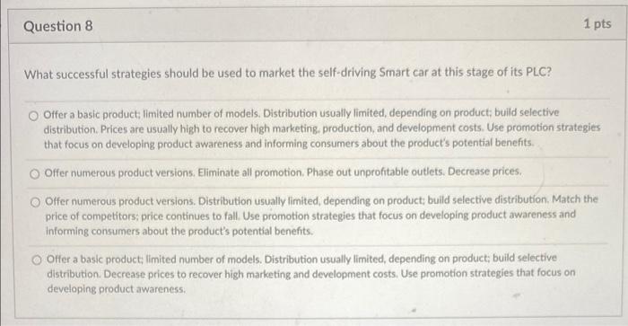 1 Pts Question 8 What Successful Strategies Should Be Used To Market The Self Driving Smart Car At This Stage Of Its Plc 1
