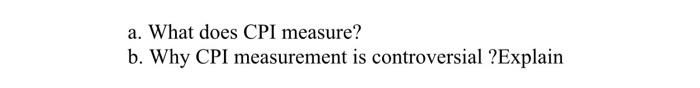 A What Does Cpi Measure B Why Cpi Measurement Is Controversial Explain 1