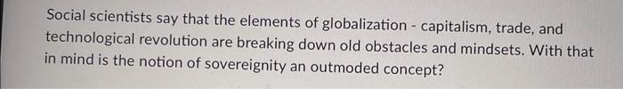Social Scientists Say That The Elements Of Globalization Capitalism Trade And Technological Revolution Are Breaking 1