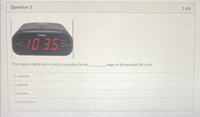 Question 5 Timex 2 10 3 55 The Regular Digital Alarm Clock Is A Product In The Maturity Growth Decline Introductory St 1