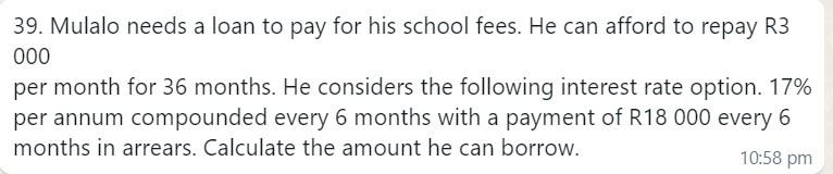 39 Mulalo Needs A Loan To Pay For His School Fees He Can Afford To Repay R3 000 Per Month For 36 Months He Considers 1