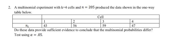 2 A Multinomial Experiment With K 4 Cells And N 205 Produced The Data Shown In The One Way Table Below Cell 3 4 1 43 1