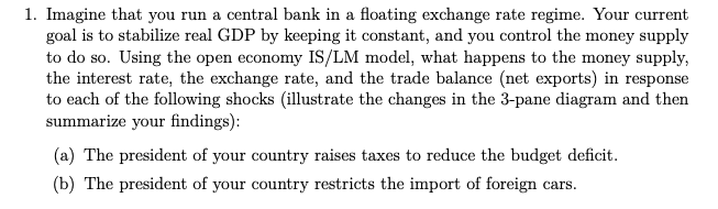 1 Imagine That You Run A Central Bank In A Floating Exchange Rate Regime Your Current Goal Is To Stabilize Real Gdp By 1