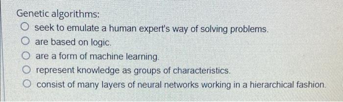 Genetic Algorithms O Seek To Emulate A Human Expert S Way Of Solving Problems O Are Based On Logic Are A Form Of Mach 1