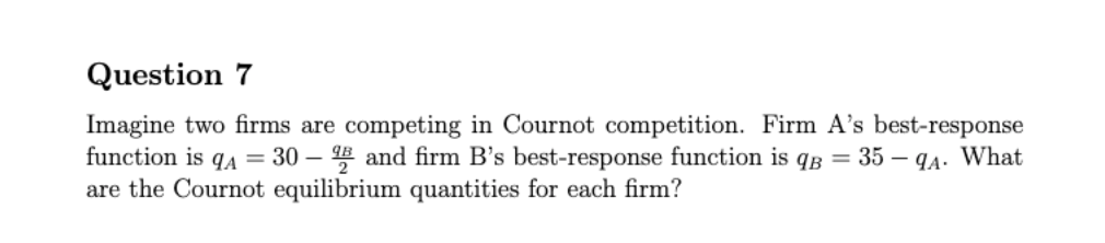 Question 7 Imagine Two Firms Are Competing In Cournot Competition Firm A S Best Response Function Is Q 30 And Firm 1