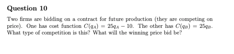 Question 10 Two Firms Are Bidding On A Contract For Future Production They Are Competing On Price One Has Cost Functi 1