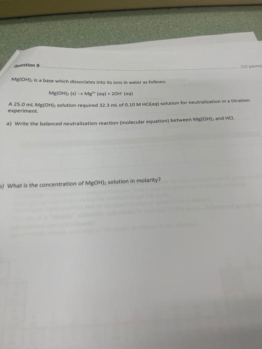 Question 9 To Pois Mg Oh Is A Base Which Dissociates Into Its Lons In Water As Follows Mg Oh S Mg Aq 2oh Aq A 1