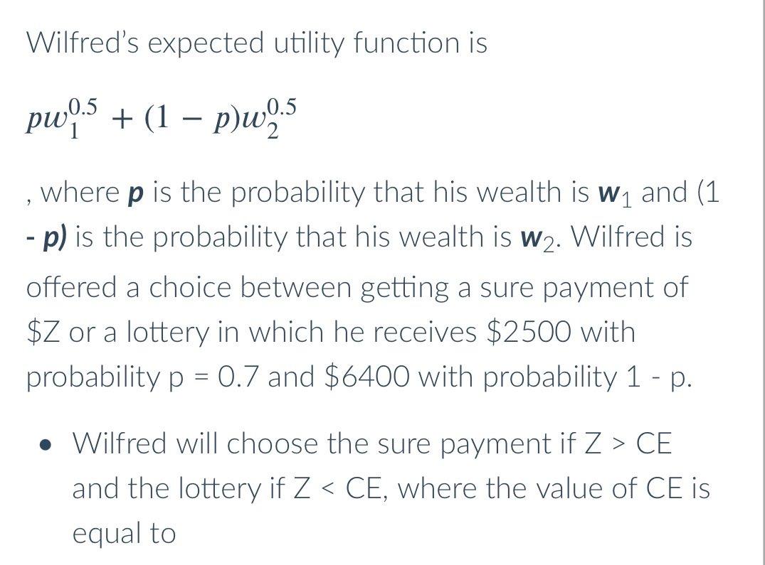 Wilfred S Expected Utility Function Is Pw0 5 1 P W2 5 9 Where P Is The Probability That His Wealth Is W And 1 P I 1