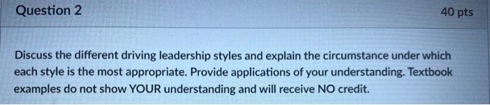 40 Pts Question 2 Discuss The Different Driving Leadership Styles And Explain The Circumstance Under Which Each Style Is 1