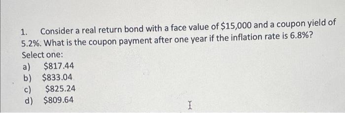 1 Consider A Real Return Bond With A Face Value Of 15 000 And A Coupon Yield Of 5 2 What Is The Coupon Payment After 1