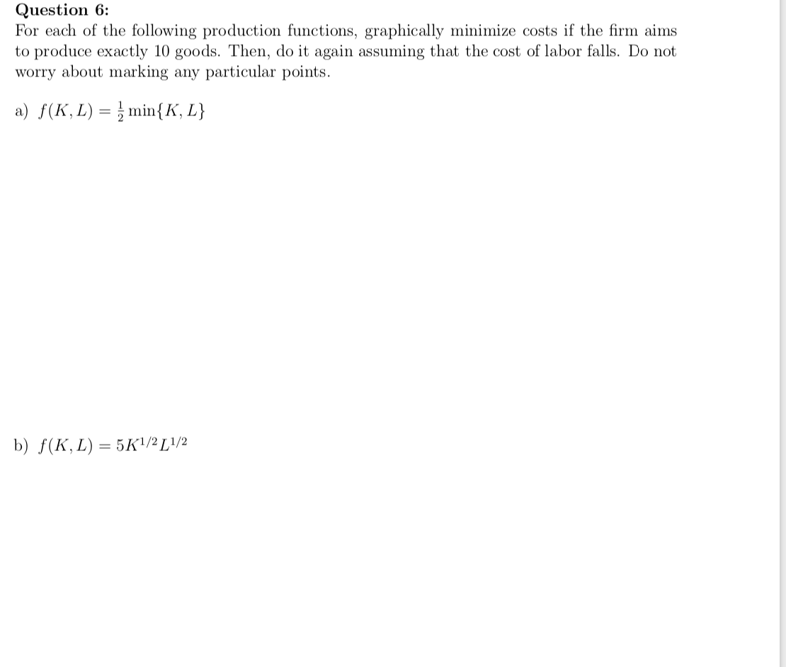 Question 6 For Each Of The Following Production Functions Graphically Minimize Costs If The Firm Aims To Produce Exact 1