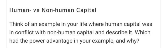 Human Vs Non Human Capital Think Of An Example In Your Life Where Human Capital Was In Conflict With Non Human Capital 1