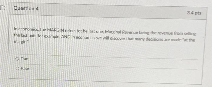 Question 4 3 4 Pts In Economics The Margin Refers Tot He Last One Marginal Revenue Being The Revenue From Selling The 1