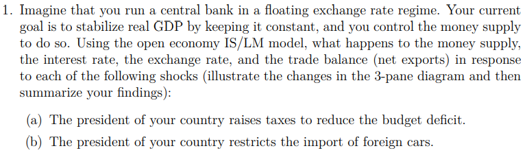 1 Imagine That You Run A Central Bank In A Floating Exchange Rate Regime Your Current Goal Is To Stabilize Real Gdp By 1