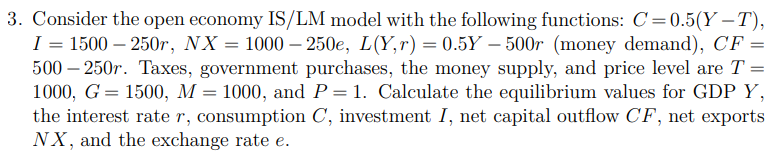 3 Consider The Open Economy Is Lm Model With The Following Functions C 0 5 Y T I 1500 250r Nx 1000 250e L Y 1