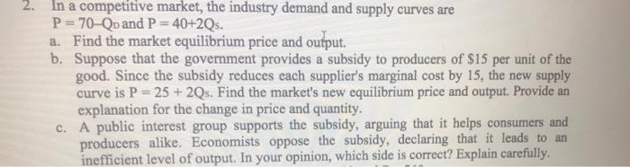 2 In A Competitive Market The Industry Demand And Supply Curves Are P 70 Q And P 40 2qs A Find The Market Equilibr 1