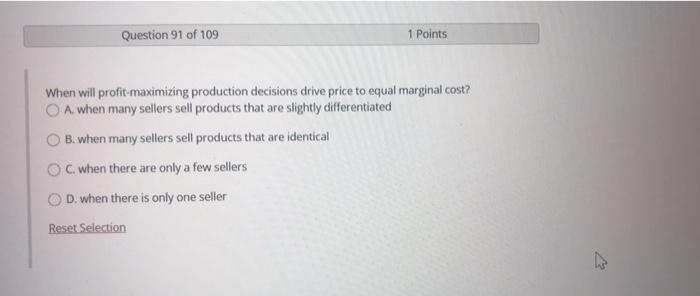 Question 91 Of 109 1 Points When Will Profit Maximizing Production Decisions Drive Price To Equal Marginal Cost Oa Whe 1