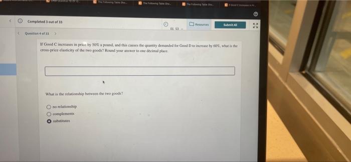 The Flowing F Completed 3 Out Of 33 Submit A 01 53 Question 4 Of 33 If Good C Increases In Price By 30 A Pound And 1