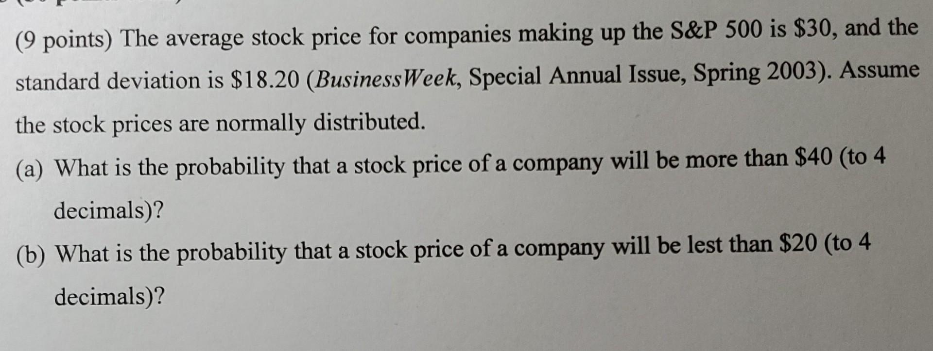 9 Points The Average Stock Price For Companies Making Up The S P 500 Is 30 And The Standard Deviation Is 18 20 Bus 1