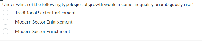 Under Which Of The Following Typologies Of Growth Would Income Inequality Unambiguosly Rise Traditional Sector Enrichme 1