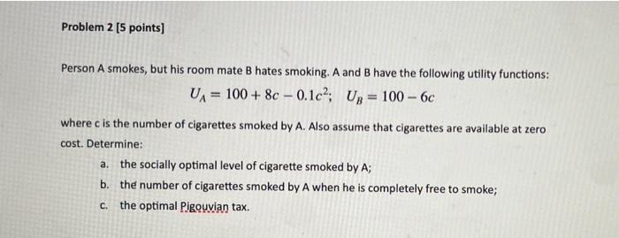 Problem 2 5 Points Person A Smokes But His Room Mate B Hates Smoking A And B Have The Following Utility Functions U 1