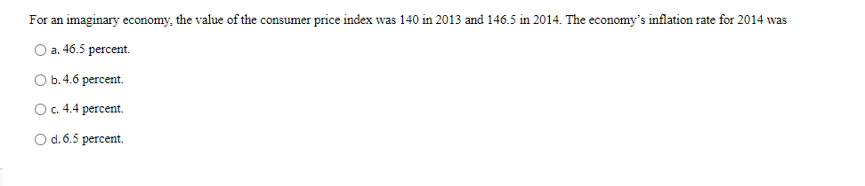 For An Imaginary Economy The Value Of The Consumer Price Index Was 140 In 2013 And 146 5 In 2014 The Economy S Inflati 1