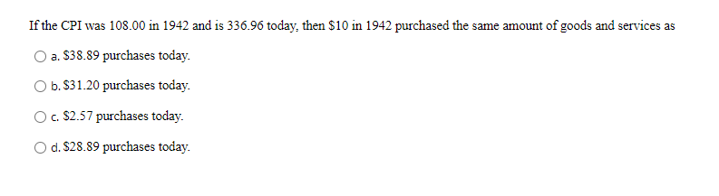 If The Cpi Was 108 00 In 1942 And Is 336 96 Today Then 10 In 1942 Purchased The Same Amount Of Goods And Services As O 1