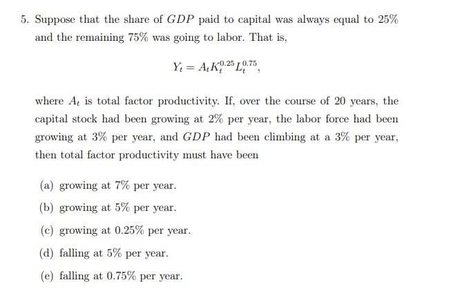 5 Suppose That The Share Of Gdp Paid To Capital Was Always Equal To 25 And The Remaining 75 Was Going To Labor That 1