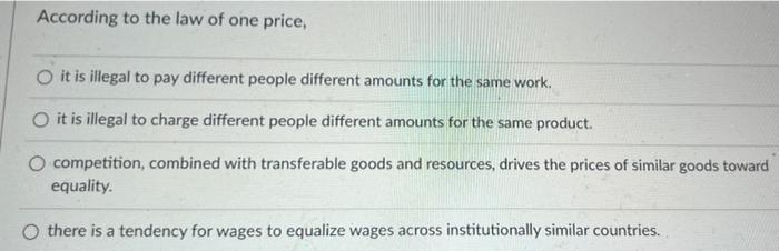 According To The Law Of One Price O It Is Illegal To Pay Different People Different Amounts For The Same Work O It Is 1