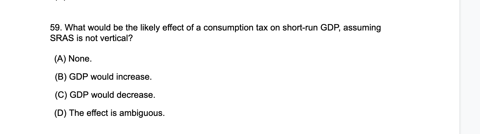 59 What Would Be The Likely Effect Of A Consumption Tax On Short Run Gdp Assuming Sras Is Not Vertical A None B 1