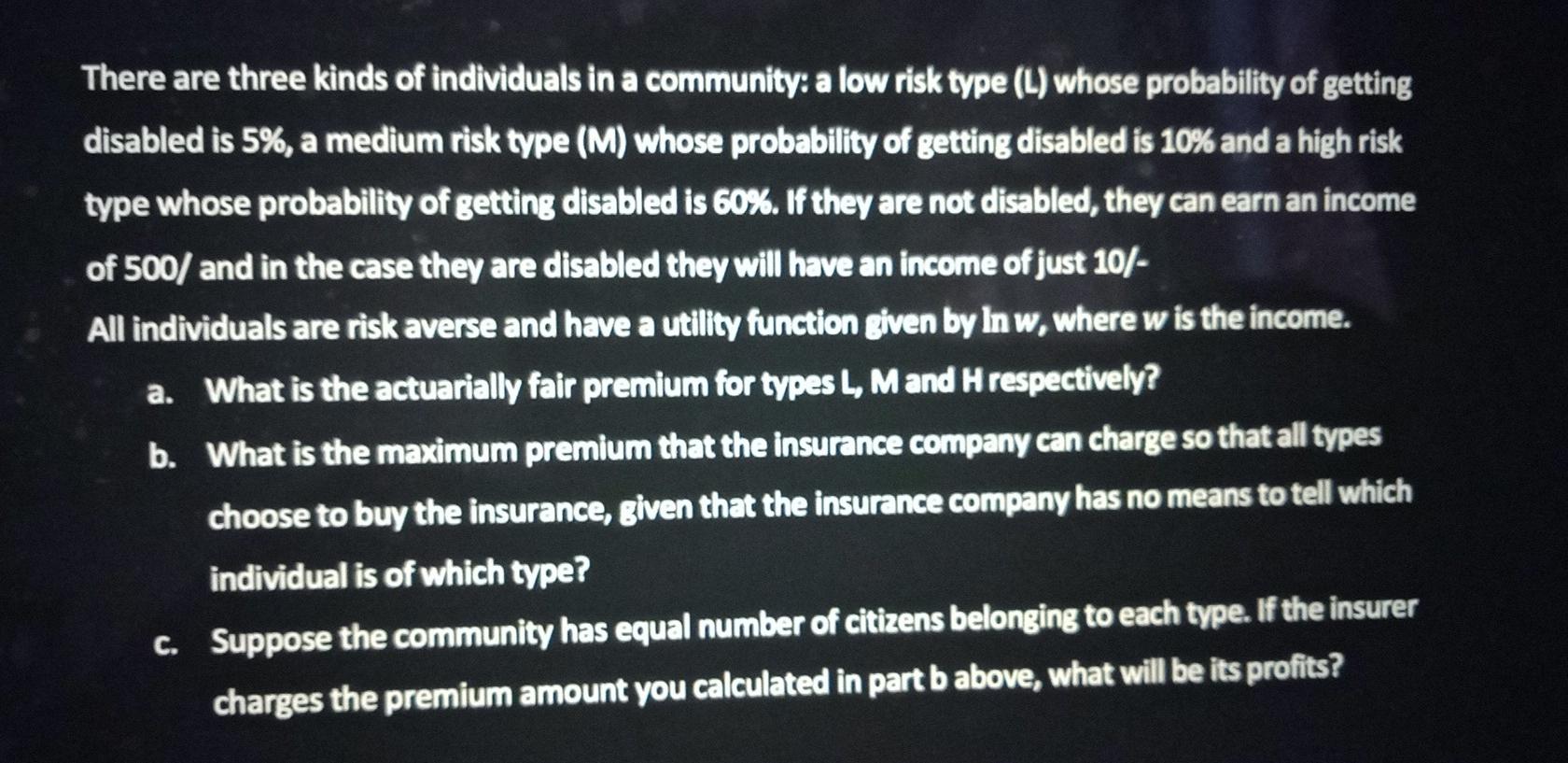 There Are Three Kinds Of Individuals In A Community A Low Risk Type L Whose Probability Of Getting Disabled Is 5 A 1