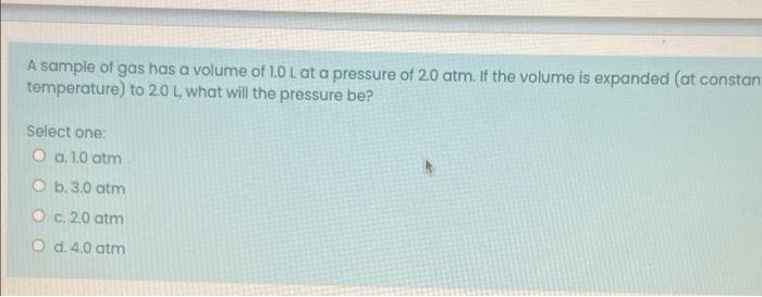 A Sample Of Gas Has A Volume Of 1 0 L At A Pressure Of 2 0 Atm If The Volume Is Expanded At Constan Temperature To 20 1